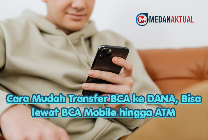 Cara Mudah Transfer BCA ke DANA, Bisa lewat BCA Mobile hingga ATM