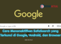 Cara Menonaktifkan SafeSearch yang Terkunci di Google, Android, dan Browser