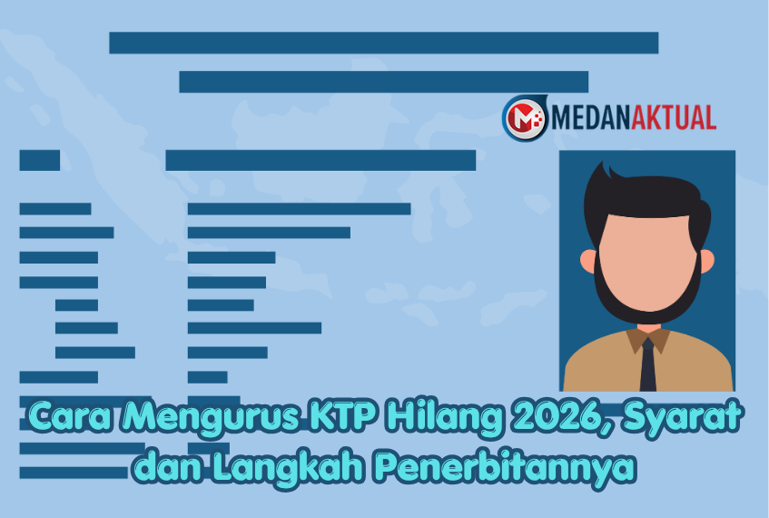 Cara Mengurus KTP Hilang 2026, Syarat dan Langkah Penerbitannya