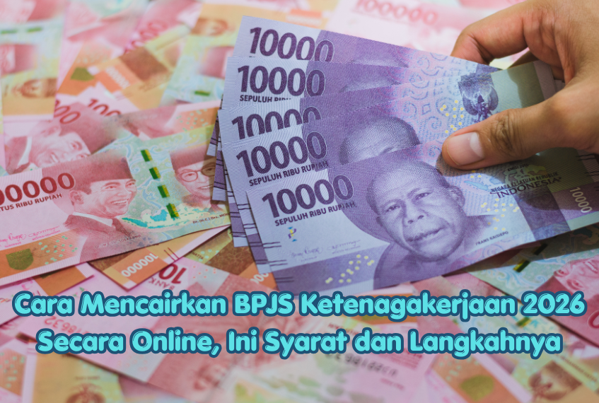 Cara Mencairkan BPJS Ketenagakerjaan 2026 Secara Online, Ini Syarat dan Langkahnya