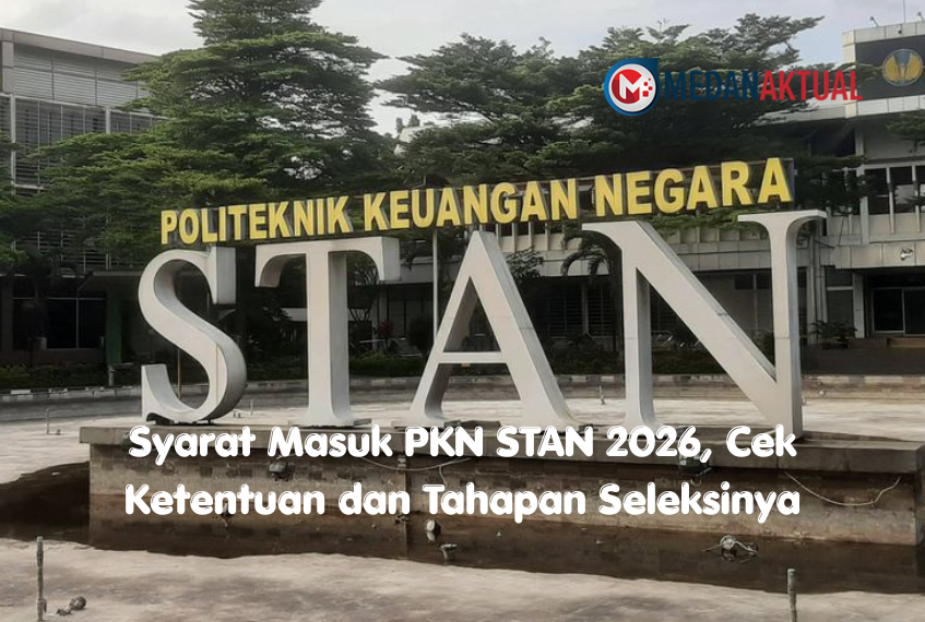 Syarat Masuk PKN STAN 2026, Cek Ketentuan dan Tahapan Seleksinya