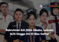 Rekrutmen KAI 2026 Dibuka, Lulusan SLTA hingga D4/S1 Bisa Daftar