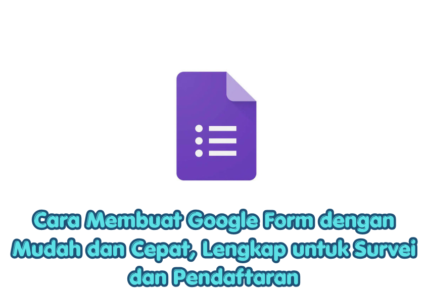 Cara Membuat Google Form dengan Mudah dan Cepat, Lengkap untuk Survei dan Pendaftaran