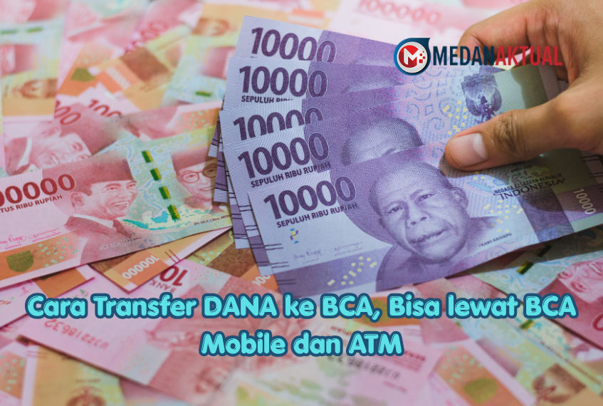 Cara Transfer DANA ke BCA, Bisa lewat BCA Mobile dan ATM