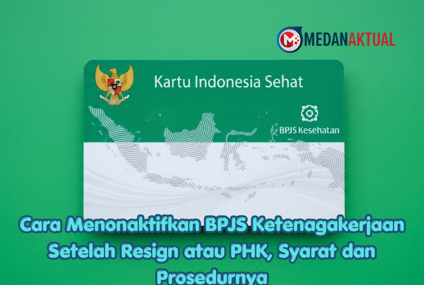 Cara Menonaktifkan BPJS Ketenagakerjaan Setelah Resign atau PHK, Syarat dan Prosedurnya