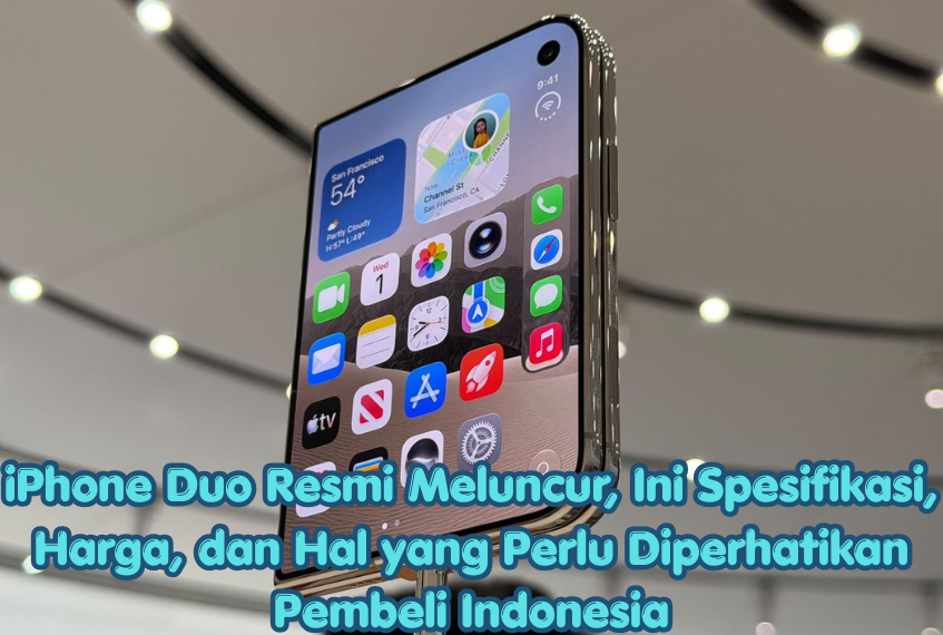 iPhone Duo Resmi Meluncur, Ini Spesifikasi, Harga, dan Hal yang Perlu Diperhatikan Pembeli Indonesia