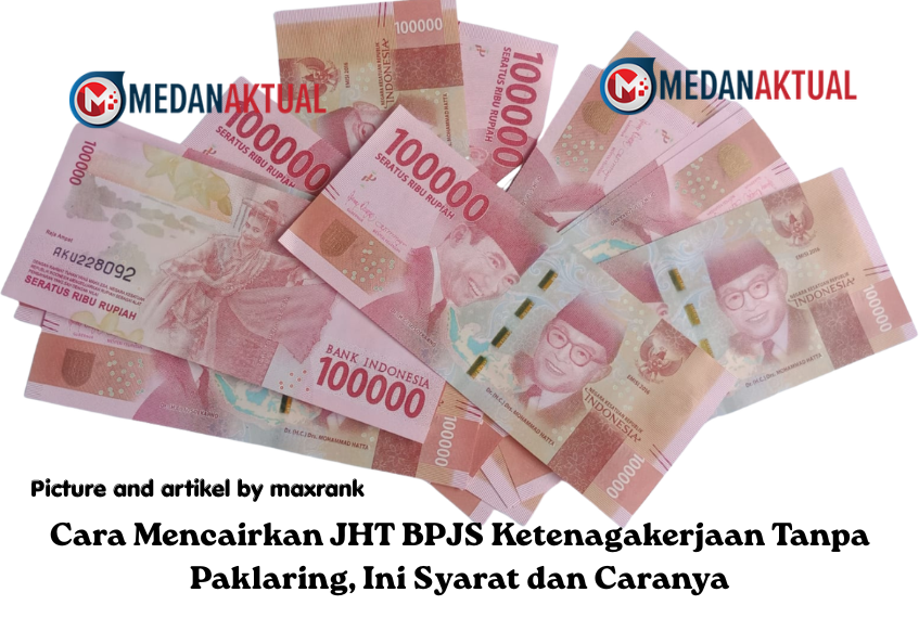Cara Mencairkan JHT BPJS Ketenagakerjaan Tanpa Paklaring, Ini Syarat dan Caranya