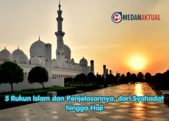 5 Rukun Islam dan Penjelasannya, dari Syahadat hingga Haji