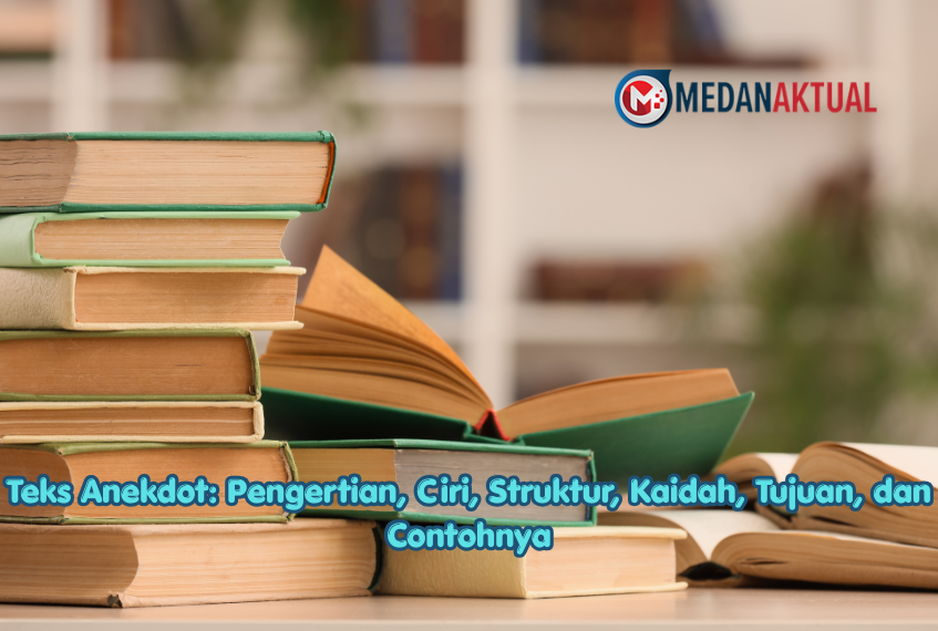 Teks Anekdot: Pengertian, Ciri, Struktur, Kaidah, Tujuan, dan Contohnya