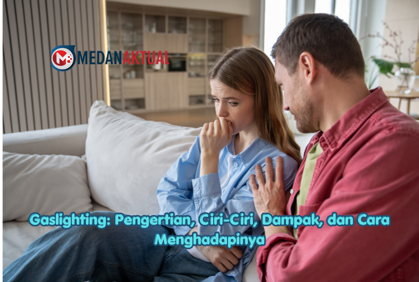 Gaslighting: Pengertian, Ciri-Ciri, Dampak, dan Cara Menghadapinya