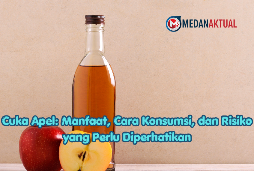 Cuka Apel: Manfaat, Cara Konsumsi, dan Risiko yang Perlu Diperhatikan