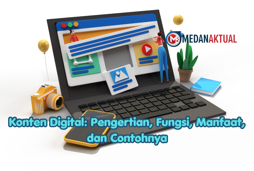 Konten Digital: Pengertian, Fungsi, Manfaat, dan Contohnya