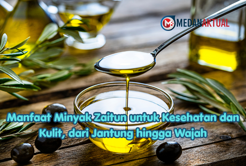 Manfaat Minyak Zaitun untuk Kesehatan dan Kulit, dari Jantung hingga Wajah