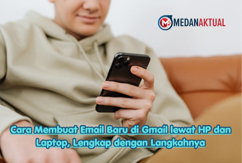 Cara Membuat Email Baru di Gmail lewat HP dan Laptop, Lengkap dengan Langkahnya
