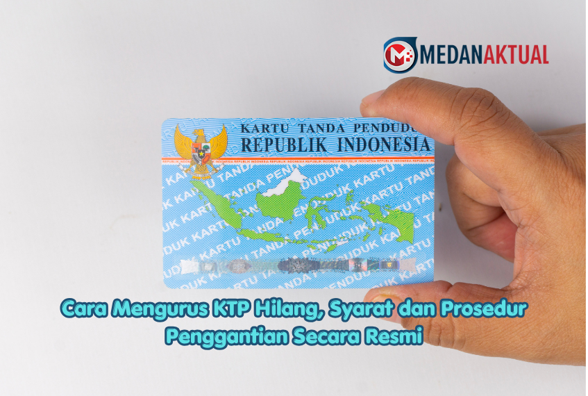 Cara Mengurus KTP Hilang, Syarat dan Prosedur Penggantian Secara Resmi