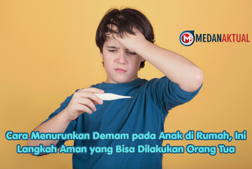 Cara Menurunkan Demam pada Anak di Rumah, Ini Langkah Aman yang Bisa Dilakukan Orang Tua