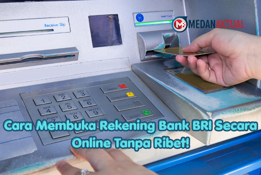 Cara Membuka Rekening Bank BRI Secara Online Tanpa Ribet!