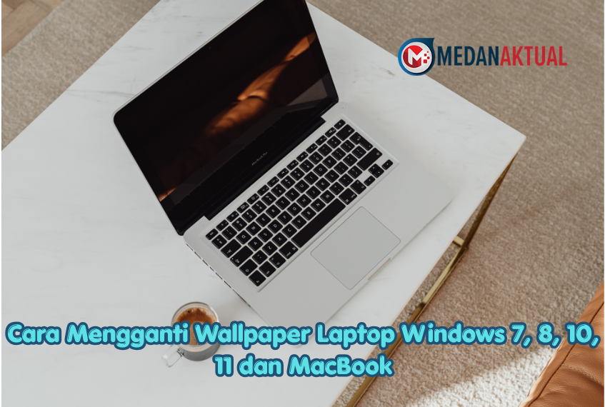 Cara Mengganti Wallpaper Laptop Windows 7, 8, 10, 11 dan MacBook