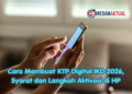 Cara Membuat KTP Digital IKD 2026, Syarat dan Langkah Aktivasi di HP