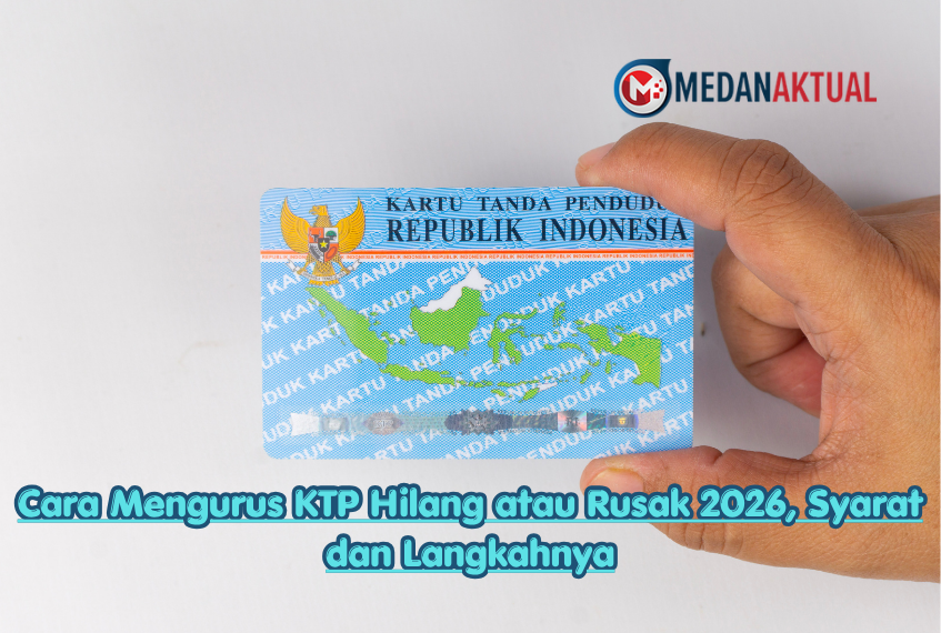 Cara Mengurus KTP Hilang atau Rusak 2026, Syarat dan Langkahnya