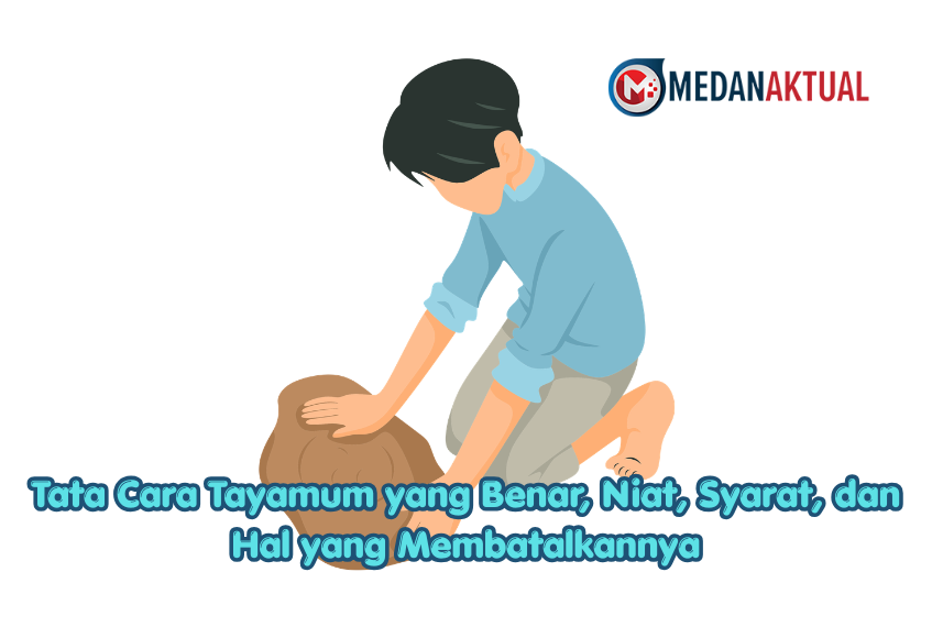Tata Cara Tayamum yang Benar, Niat, Syarat, dan Hal yang Membatalkannya