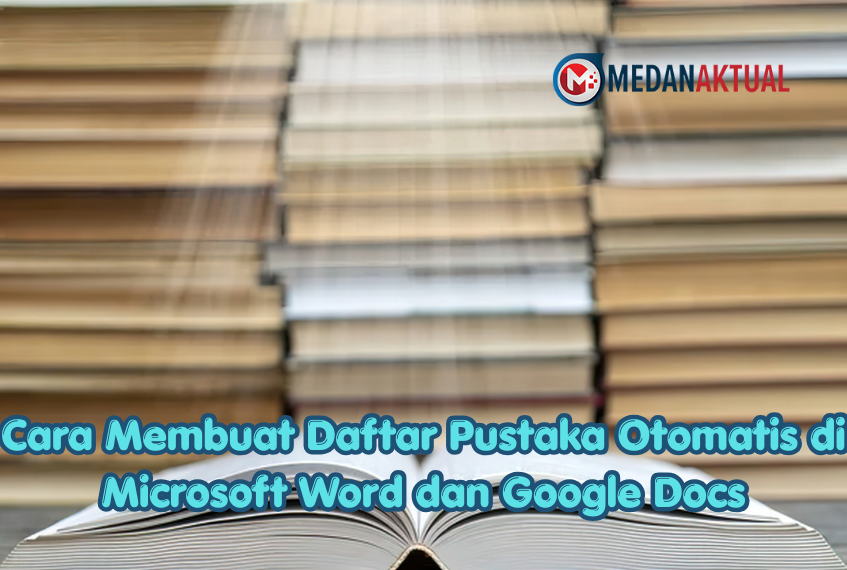 Cara Membuat Daftar Pustaka Otomatis di Microsoft Word dan Google Docs