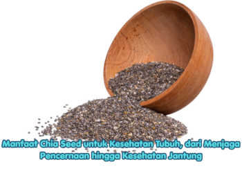 Manfaat Chia Seed untuk Kesehatan Tubuh, dari Menjaga Pencernaan hingga Kesehatan Jantung
