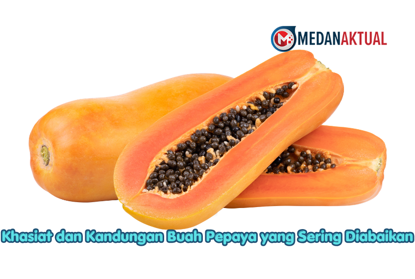 Khasiat dan Kandungan Buah Pepaya yang Sering Diabaikan