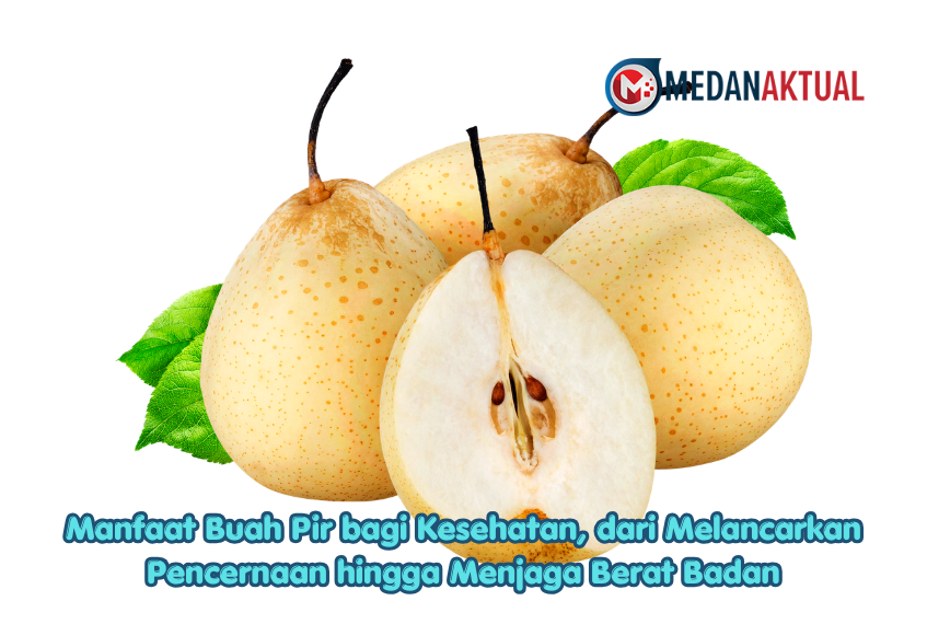 Manfaat Buah Pir bagi Kesehatan, dari Melancarkan Pencernaan hingga Menjaga Berat Badan