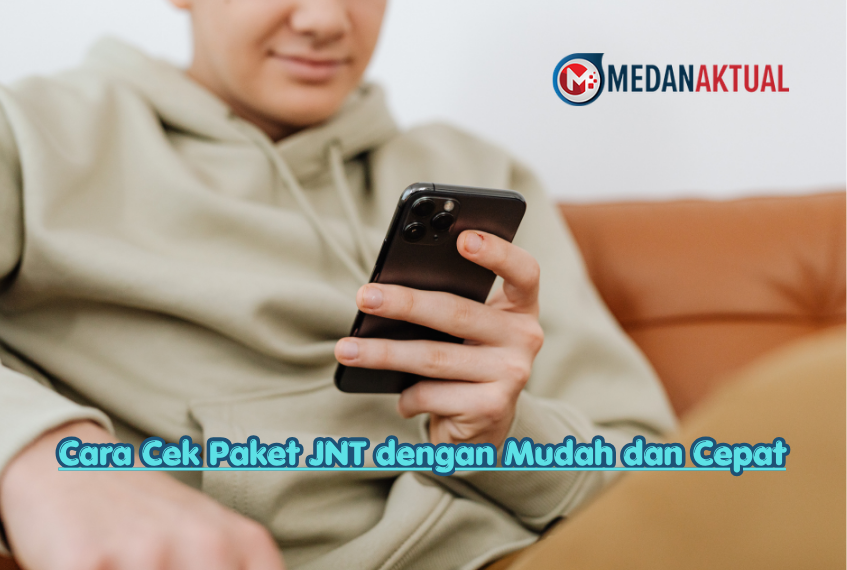 Cara Cek Paket JNT dengan Mudah dan Cepat
