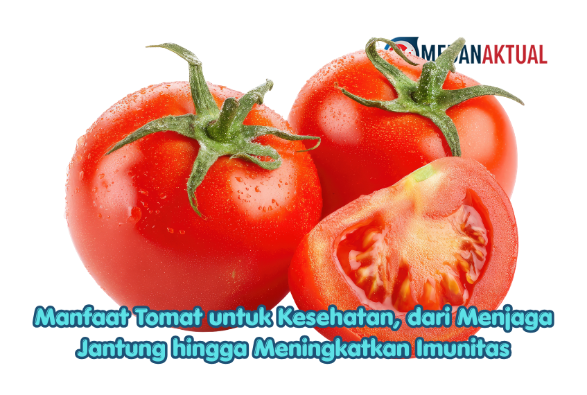 Manfaat Tomat untuk Kesehatan, dari Menjaga Jantung hingga Meningkatkan Imunitas